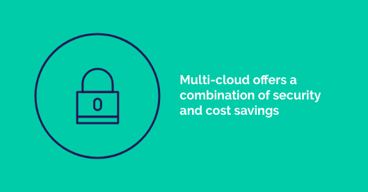 Multi-cloud offers a contribution of security and cost savings