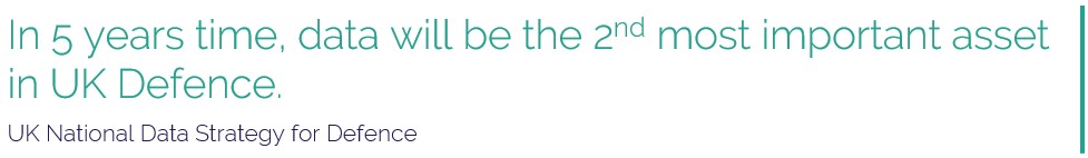 In 5 years time, data will be the 2nd most important asset in UK Defence.