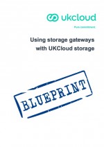 UKCloud_Blueprint_UKC-GEN-140 Using storage gateways with UKCloud storage